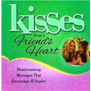 Kisses from a Friend's Heart Heartwarming Messages that Encourage & Inspire by Unknown, 9781476738130