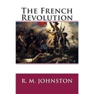 The French Revolution by Johnston, R. M., 9781503388130