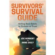 Survivors' Survival Guide Selling Real Estate in Probate or Trust by Herbert, Joe; Daily, Anne, 9781543988130