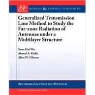 Generalized Transmission Line Method to Study the Far-zone Radiation of Antennas Under a Multilayer Structure by Wu, Xuan Hui, 9781598298130