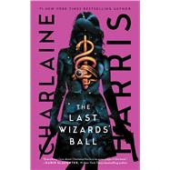 The Last Wizards' Ball by Harris, Charlaine, 9781668038130