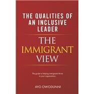 Inclusive Leadership - The Immigrant View The guide to helping immigrants thrive in your organization by Owodunni, Ayo, 9781777938130