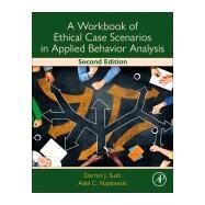 A Workbook of Ethical Case Scenarios in Applied Behavior Analysis by Darren Sush; Adel C. Najdowski, 9780323988131