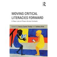 Moving Critical Literacies Forward: A New Look at Praxis Across Contexts by Pandya; Jessica Zacher, 9780415818131