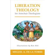 Liberation Theology for Armchair Theologians by De LA Torre, Miguel A.; Hill, Ron, 9780664238131