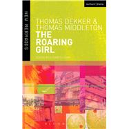 The Roaring Girl by Dekker, Thomas; Middleton, Thomas; Cook, Elizabeth, 9780713668131