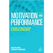 Motivation and Performance by Macrae, Ian; Furnham, Adrian, 9780749478131