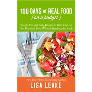 100 Days of Real Food on a Budget by Leake, Lisa, 9781432858131