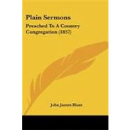 Plain Sermons : Preached to A Country Congregation (1857) by Blunt, John James, 9781437118131