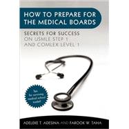 How to Prepare for the Medical Boards: Secrets for Success on USMLE Step 1 and Comlex Level 1 by Adesina, Adeleke T.; Taha, Farook W., 9781450298131