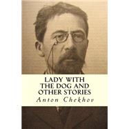 Lady With the Dog and Other Stories by Chekhov, Anton Pavlovich; Garnett, Constance Black, 9781502838131