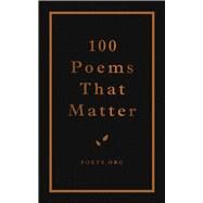100 Poems That Matter by The Academy of American Poets, 9781524858131