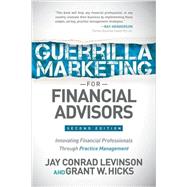Guerilla Marketing for Financial Advisors by Levinson, Jay Conrad; Hicks, Grant, 9781630478131