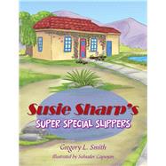 Susie Sharp’S Super Special Slippers by Smith, Gregory L.; Capuyan, Salvador, 9781984528131