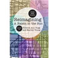 Reimagining a Raisin in the Sun by Rugg, Rebecca Ann; Young, Harvey, 9780810128132