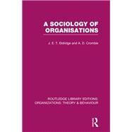 A Sociology of Organisations (RLE: Organizations) by Eldridge; J E T, 9781138988132