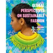 Global Perspectives on Sustainable Fashion by Gwilt, Alison; Payne, Alice; Ruthschilling, Evelise Anicet, 9781350058132