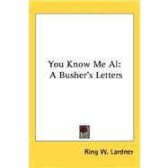 You Know Me Al : A Busher's Letters by Lardner, Ring W., 9781432608132