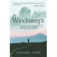 Windswept Walking the Paths of Trailblazing Women by Abbs-Streets, Annabel, 9781963108132
