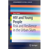 HIV and Young People: Risk and Resilience in the Urban Slum by Jones, Gary, 9783319268132