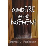 Campfire in the Basement by Pedersen, Darrell J., 9798986268132