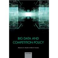 Big Data and Competition Policy by Stucke, Maurice; Grunes, Allen, 9780198788133