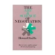 The Art and Science of Negotiation by Raiffa, Howard, 9780674048133
