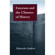 Emerson and the Climates of History by Cadava, Eduardo, 9780804728133