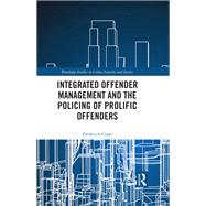 Integrated Offender Management and the Policing of Prolific Offenders by Frederick Cram, 9781032498133