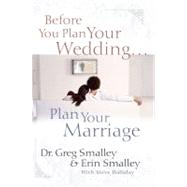 Before You Plan Your Wedding...plan Your Marriage by Smalley, Greg; Smalley, Erin; Halliday, Steve, 9781416548133
