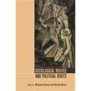 Sociological Routes and Political Roots by Benson, Michaela; Munro, Rolland, 9781444338133