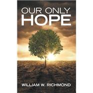 Our Only Hope by Richmond, William W., 9781973618133