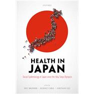 Health in Japan Social Epidemiology of Japan since the 1964 Tokyo Olympics by Brunner, Eric; Cable, Noriko; Iso, Hiroyasu, 9780198848134