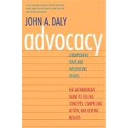 Advocacy : Championing Ideas and Influencing Others by John A. Daly, 9780300188134
