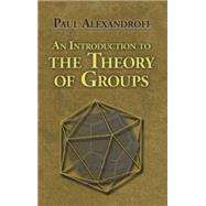 An Introduction to the Theory of Groups by Alexandroff, Paul; Perfect, Hazel; Petersen, G.M., 9780486488134
