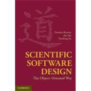 Scientific Software Design: The Object-Oriented Way by Damian Rouson , Jim Xia , Xiaofeng Xu, 9780521888134
