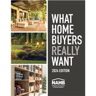 What Home Buyers Really Want, 2024 Edition by Economics & Housing Policy, NAHB, 9780867188134