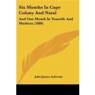 Six Months in Cape Colony and Natal : And One Month in Tenerife and Madeira (1886) by Aubertin, John James, 9781104378134