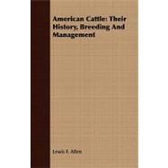 American Cattle: Their History, Breeding and Management by Allen, Lewis F., 9781409778134
