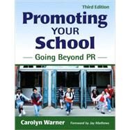 Promoting Your School : Going Beyond PR by Carolyn Warner, 9781412958134