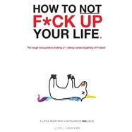 How to Not F*ck Up Your Life by Chivandire, Lloyd J., I, 9781519738134