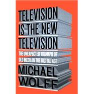 Television Is the New Television by Wolff, Michael, 9781591848134