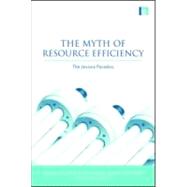 The Myth of Resource Efficiency by Polimeni, John M.; Mayumi, Kozo; Giampietro, Mario; Alcott, Blake, 9781844078134
