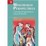 Manchukuo Perspectives by Culver, Annika A.; Smith, Norman; Thornber, Karen L., 9789888528134