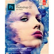 Adobe Photoshop CC Classroom in a Book (2015 release) by Faulkner, Andrew; Chavez, Conrad, 9780134308135