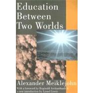 Education Between Two Worlds by Meiklejohn,Alexander, 9780202308135