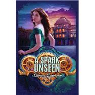 A Spark Unseen by Cameron, Sharon, 9780545328135