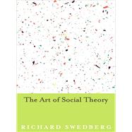The Art of Social Theory by Swedberg, Richard, 9780691168135