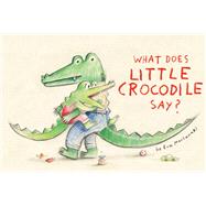 What Does Little Crocodile Say? by Montanari, Eva, 9780735268135