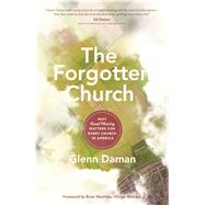 The Forgotten Church Why Rural Ministry Matters for Every Church in America by Daman, Glenn; Wechsler, Brian, 9780802418135